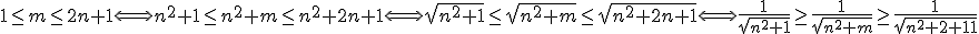 3$\begin{tabular}1\le m\le2n+1\Longleftrightarrow n^2+1\le n^2+m\le n^2+2n+1\Longleftrightarrow\sqrt{n^2+1}\le\sqrt{n^2+m}\le\sqrt{n^2+2n+1}\Longleftrightarrow\frac{1}{\sqrt{n^2+1}}\ge\frac{1}{\sqrt{n^2+m}}\ge\frac{1}{sqrt{n^2+2n+1}}\end{tabular}